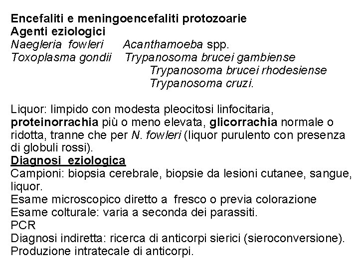 Encefaliti e meningoencefaliti protozoarie Agenti eziologici Naegleria fowleri Acanthamoeba spp. Toxoplasma gondii Trypanosoma brucei