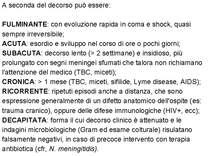 A seconda del decorso può essere: FULMINANTE: con evoluzione rapida in coma e shock,