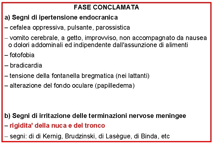 FASE CONCLAMATA a) Segni di ipertensione endocranica – cefalea oppressiva, pulsante, parossistica – vomito