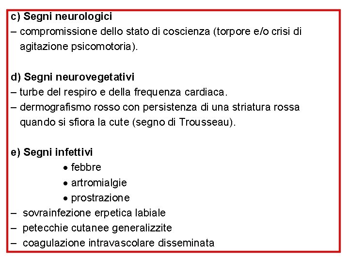 c) Segni neurologici – compromissione dello stato di coscienza (torpore e/o crisi di agitazione