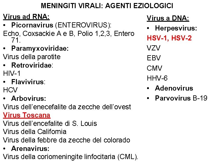 MENINGITI VIRALI: AGENTI EZIOLOGICI Virus ad RNA: • Picornavirus (ENTEROVIRUS): Echo, Coxsackie A e