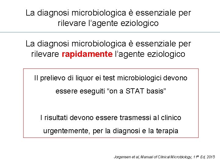 La diagnosi microbiologica è essenziale per rilevare l’agente eziologico La diagnosi microbiologica è essenziale