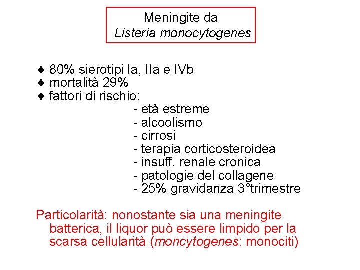 Meningite da Listeria monocytogenes 80% sierotipi Ia, IIa e IVb mortalità 29% fattori di
