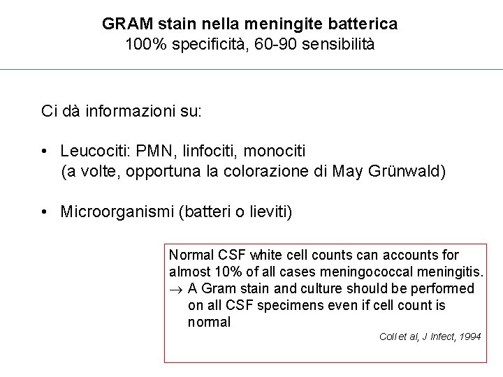 GRAM stain nella meningite batterica 100% specificità, 60 -90 sensibilità Ci dà informazioni su: