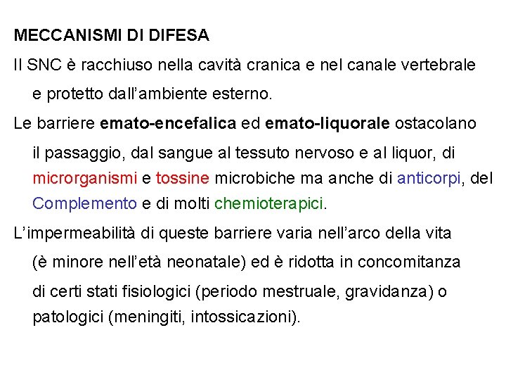 MECCANISMI DI DIFESA Il SNC è racchiuso nella cavità cranica e nel canale vertebrale