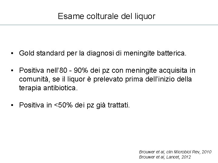 Esame colturale del liquor • Gold standard per la diagnosi di meningite batterica. •