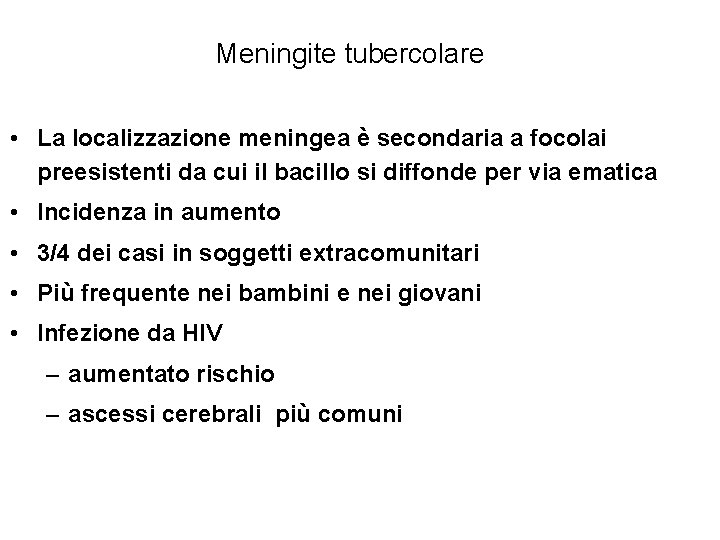 Meningite tubercolare • La localizzazione meningea è secondaria a focolai preesistenti da cui il