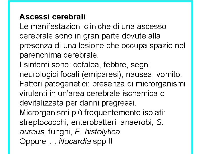 Ascessi cerebrali Le manifestazioni cliniche di una ascesso cerebrale sono in gran parte dovute