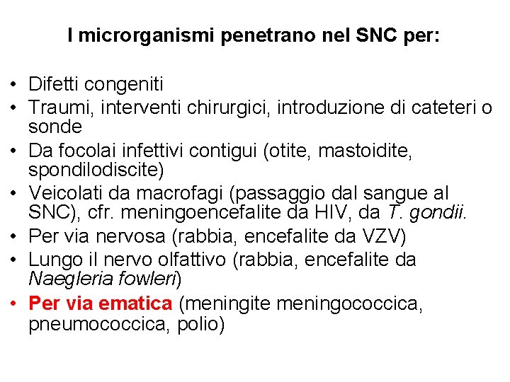 I microrganismi penetrano nel SNC per: • Difetti congeniti • Traumi, interventi chirurgici, introduzione