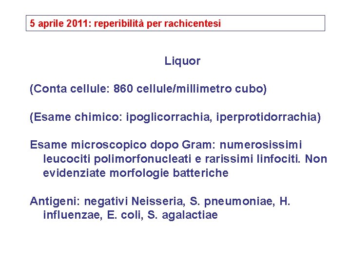 5 aprile 2011: reperibilità per rachicentesi Liquor (Conta cellule: 860 cellule/millimetro cubo) (Esame chimico:
