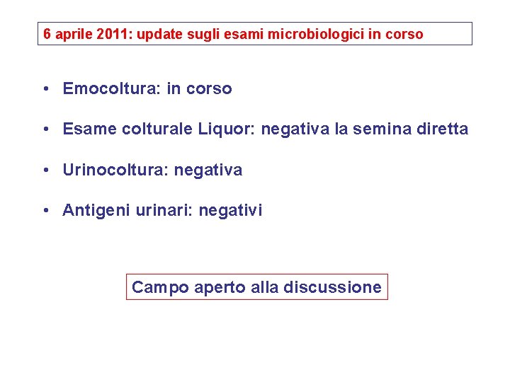 6 aprile 2011: update sugli esami microbiologici in corso • Emocoltura: in corso •