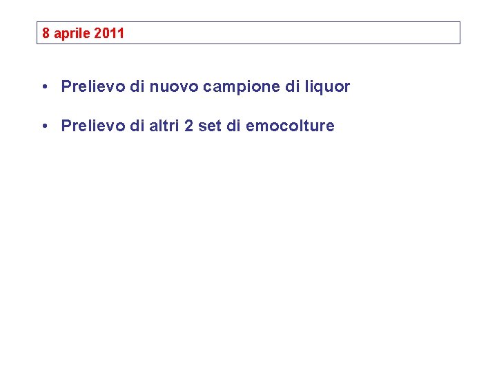 8 aprile 2011 • Prelievo di nuovo campione di liquor • Prelievo di altri
