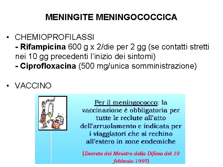 MENINGITE MENINGOCOCCICA • CHEMIOPROFILASSI - Rifampicina 600 g x 2/die per 2 gg (se