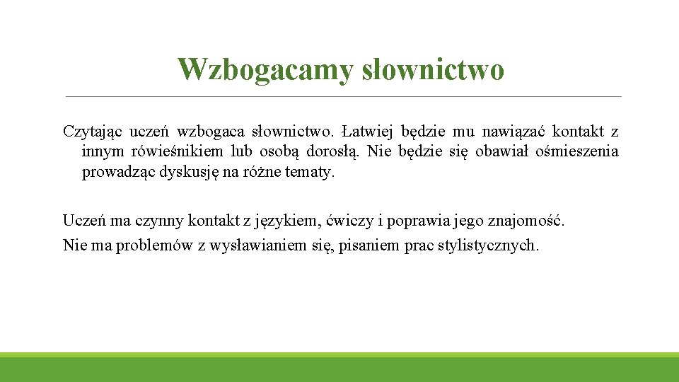 Wzbogacamy słownictwo Czytając uczeń wzbogaca słownictwo. Łatwiej będzie mu nawiązać kontakt z innym rówieśnikiem