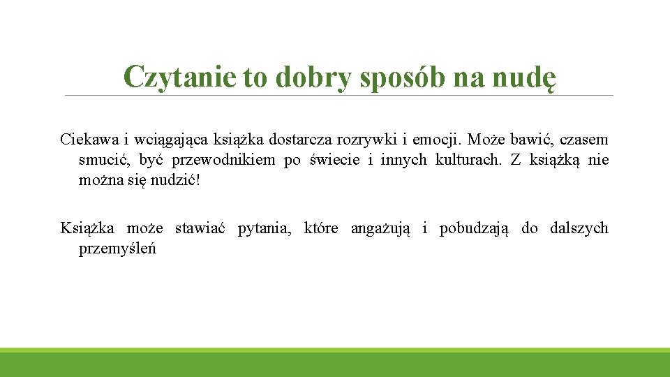 Czytanie to dobry sposób na nudę Ciekawa i wciągająca książka dostarcza rozrywki i emocji.