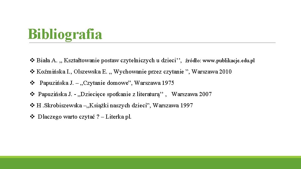 Bibliografia v Biała A. , , Kształtowanie postaw czytelniczych u dzieci’’, źródło: www. publikacje.