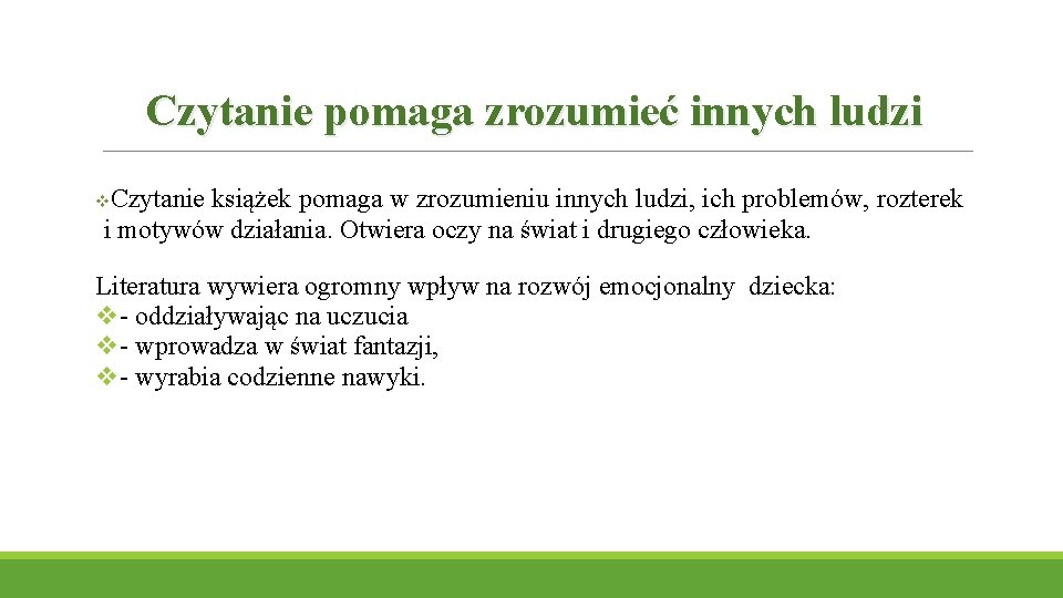 Czytanie pomaga zrozumieć innych ludzi Czytanie książek pomaga w zrozumieniu innych ludzi, ich problemów,