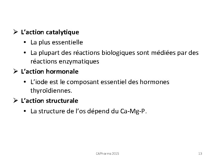 Ø L’action catalytique • La plus essentielle • La plupart des réactions biologiques sont