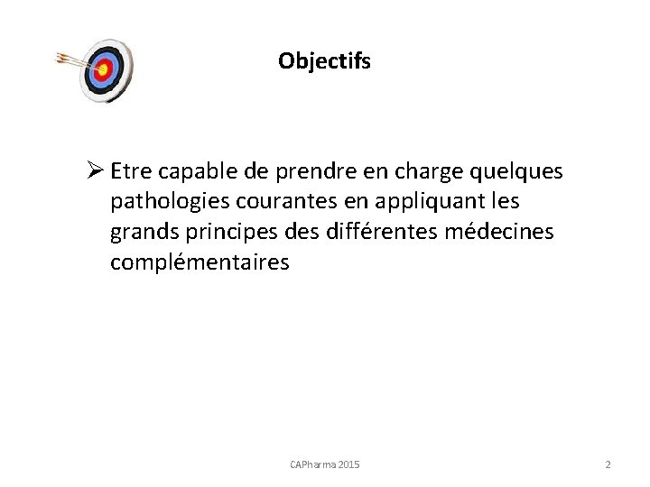 Objectifs Ø Etre capable de prendre en charge quelques pathologies courantes en appliquant les