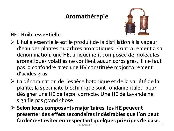 Aromathérapie HE : Huile essentielle Ø L’huile essentielle est le produit de la distillation