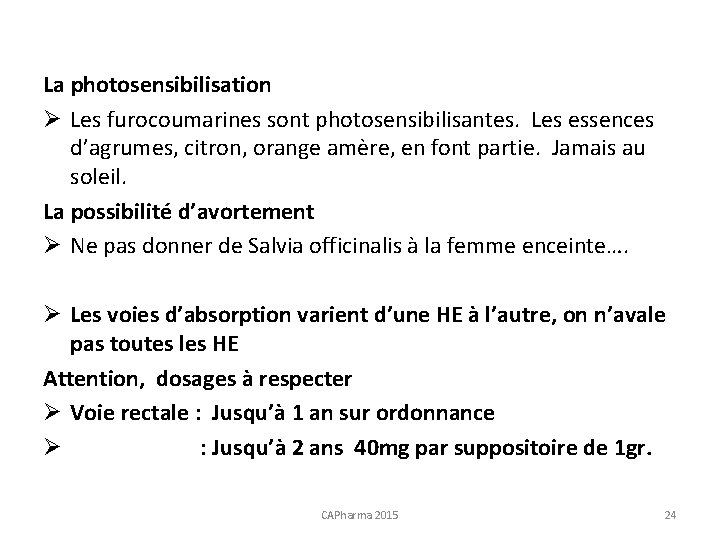 La photosensibilisation Ø Les furocoumarines sont photosensibilisantes. Les essences d’agrumes, citron, orange amère, en