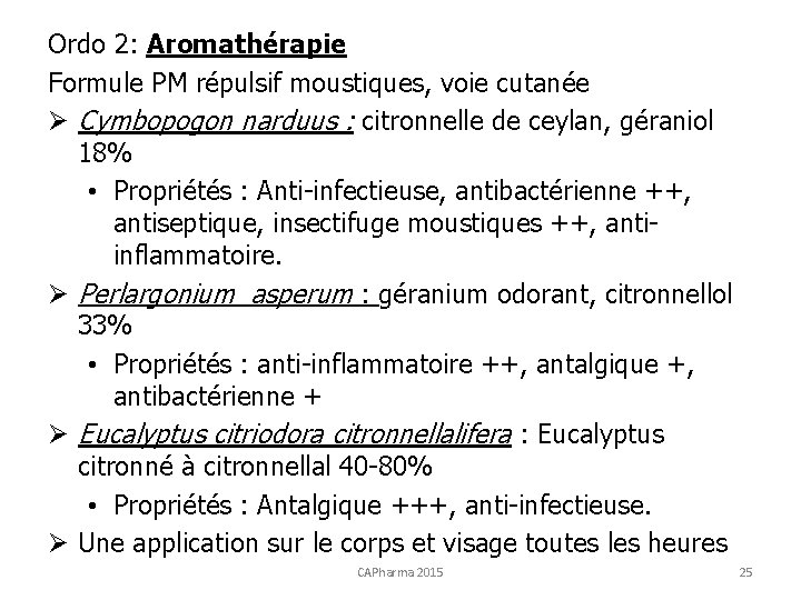Ordo 2: Aromathérapie Formule PM répulsif moustiques, voie cutanée Ø Cymbopogon narduus : citronnelle