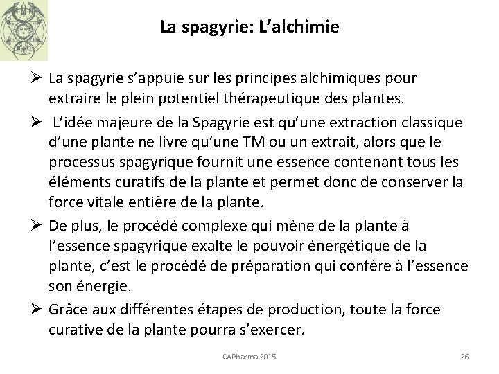 La spagyrie: L’alchimie Ø La spagyrie s’appuie sur les principes alchimiques pour extraire le