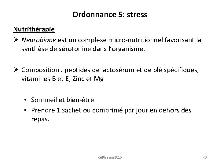Ordonnance 5: stress Nutrithérapie Ø Neurobiane est un complexe micro-nutritionnel favorisant la synthèse de
