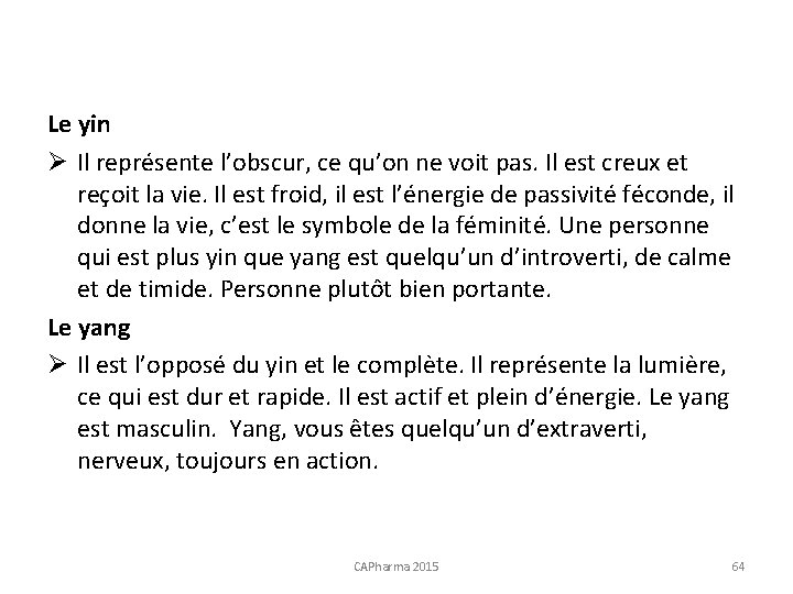 Le yin Ø Il représente l’obscur, ce qu’on ne voit pas. Il est creux