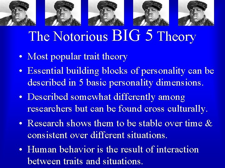 The Notorious BIG 5 Theory • Most popular trait theory • Essential building blocks The Notorious BIG 5 Theory • Most popular trait theory • Essential building blocks