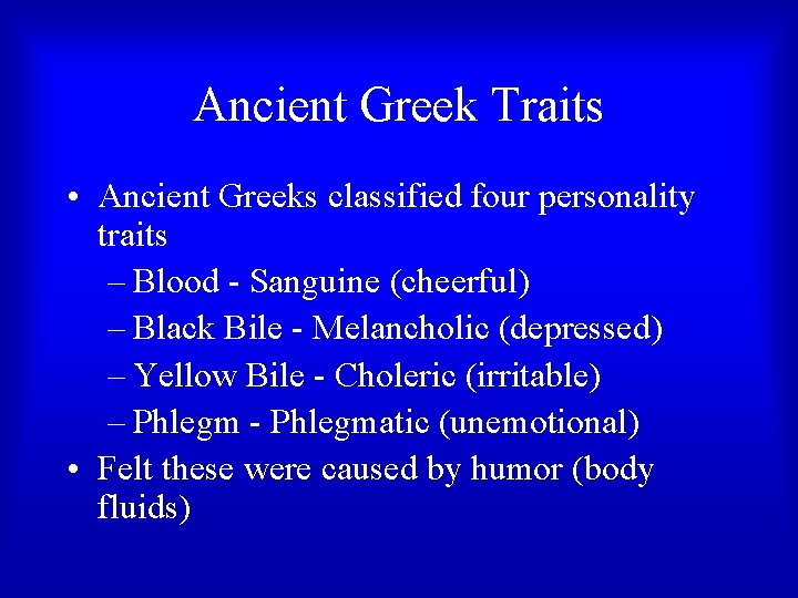 Ancient Greek Traits • Ancient Greeks classified four personality traits – Blood - Sanguine Ancient Greek Traits • Ancient Greeks classified four personality traits – Blood - Sanguine