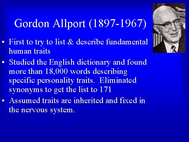 Gordon Allport (1897 -1967) • First to try to list & describe fundamental human Gordon Allport (1897 -1967) • First to try to list & describe fundamental human