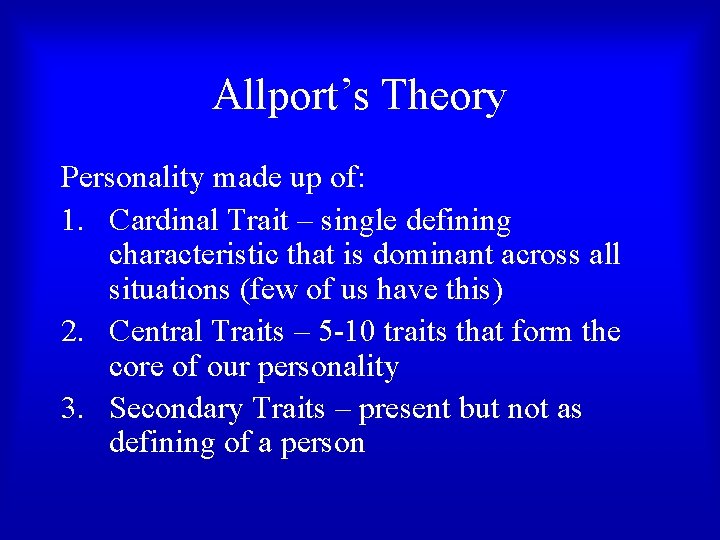 Allport’s Theory Personality made up of: 1. Cardinal Trait – single defining characteristic that Allport’s Theory Personality made up of: 1. Cardinal Trait – single defining characteristic that