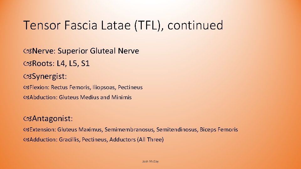 Tensor Fascia Latae (TFL), continued Nerve: Superior Gluteal Nerve Roots: L 4, L 5, Tensor Fascia Latae (TFL), continued Nerve: Superior Gluteal Nerve Roots: L 4, L 5,