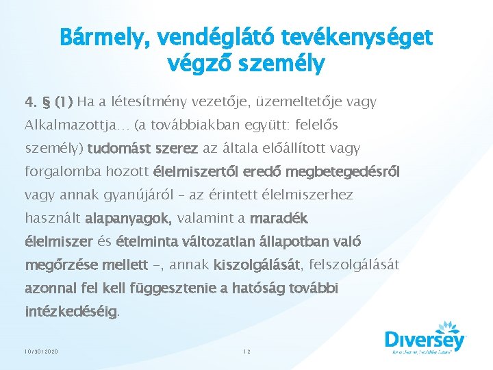 Bármely, vendéglátó tevékenységet végző személy 4. § (1) Ha a létesítmény vezetője, üzemeltetője vagy