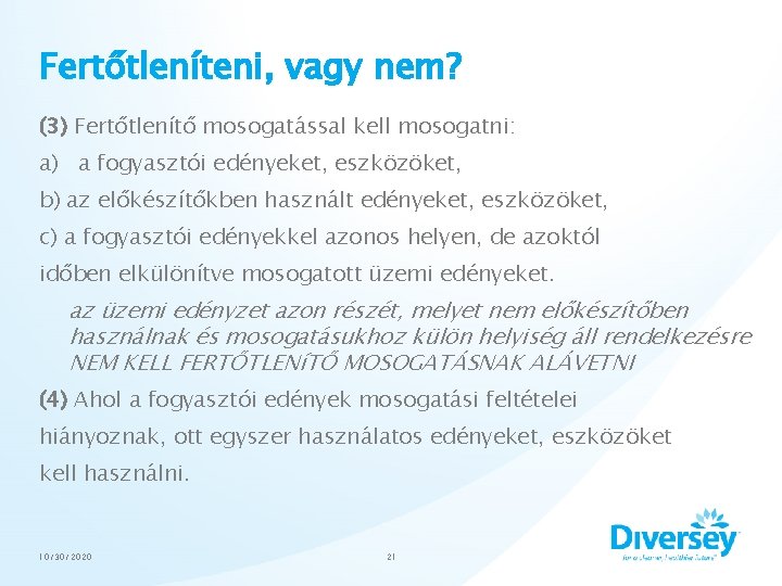 Fertőtleníteni, vagy nem? (3) Fertőtlenítő mosogatással kell mosogatni: a) a fogyasztói edényeket, eszközöket, b)