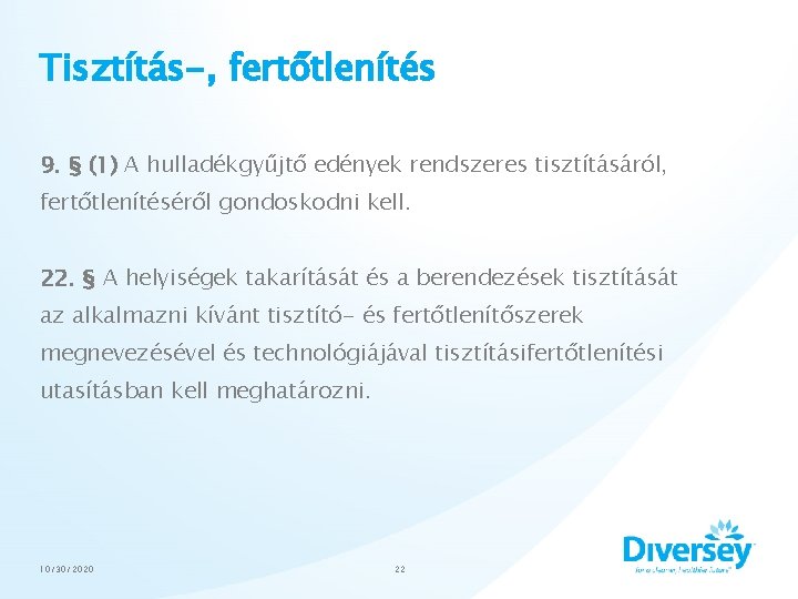 Tisztítás-, fertőtlenítés 9. § (1) A hulladékgyűjtő edények rendszeres tisztításáról, fertőtlenítéséről gondoskodni kell. 22.