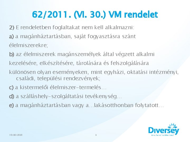 62/2011. (VI. 30. ) VM rendelet 2) E rendeletben foglaltakat nem kell alkalmazni: a)