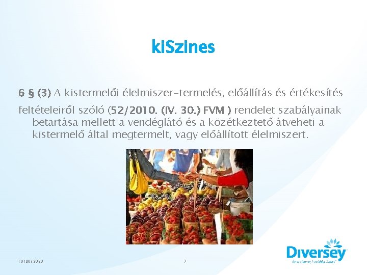 ki. Szines 6 § (3) A kistermelői élelmiszer-termelés, előállítás és értékesítés feltételeiről szóló (52/2010.