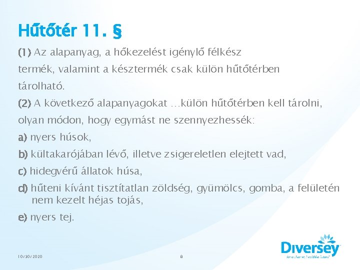 Hűtőtér 11. § (1) Az alapanyag, a hőkezelést igénylő félkész termék, valamint a késztermék