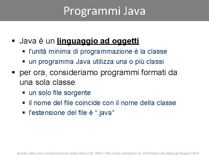 Programmi Java § Java è un linguaggio ad oggetti § l'unità minima di programmazione