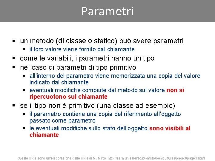 Parametri § un metodo (di classe o statico) può avere parametri § il loro