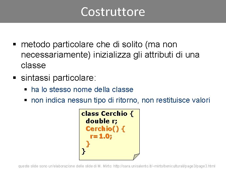 Costruttore § metodo particolare che di solito (ma non necessariamente) inizializza gli attributi di