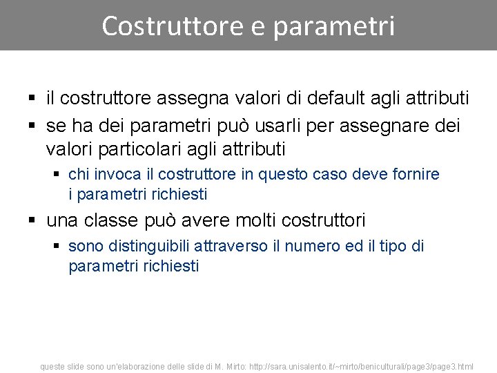 Costruttore e parametri § il costruttore assegna valori di default agli attributi § se