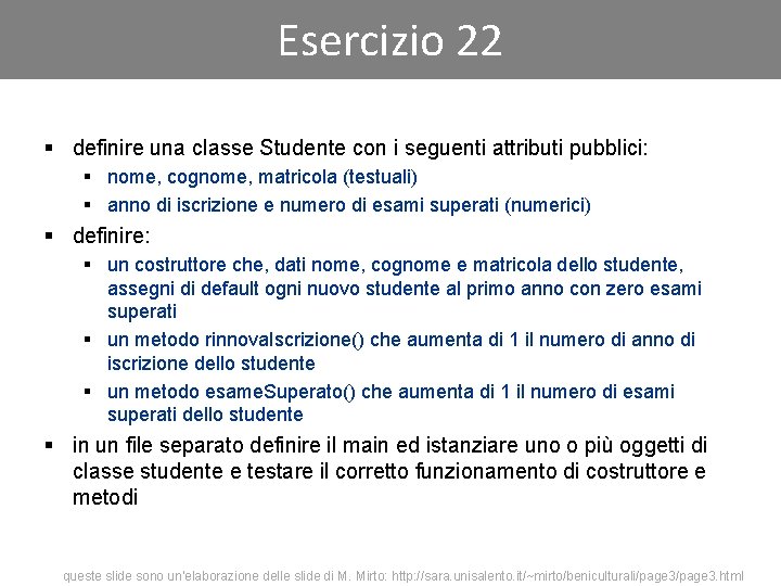 Esercizio 22 § definire una classe Studente con i seguenti attributi pubblici: § nome,