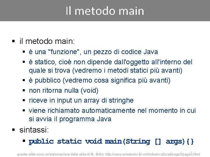 Il metodo main § il metodo main: § è una "funzione", un pezzo di