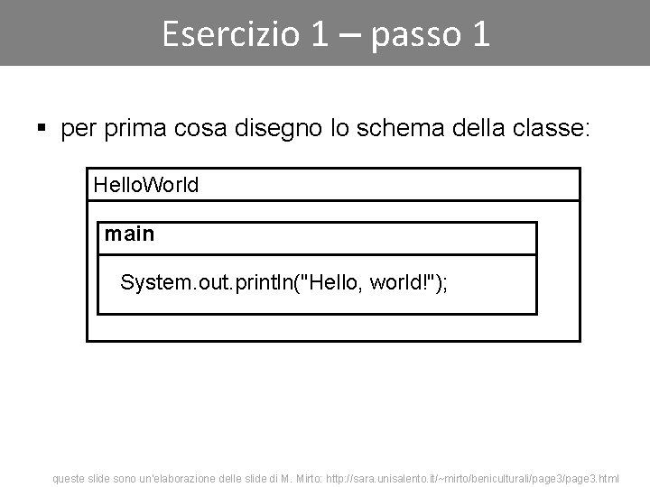 Esercizio 1 – passo 1 § per prima cosa disegno lo schema della classe: