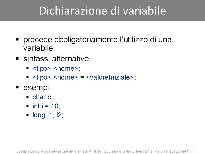 Dichiarazione di variabile § precede obbligatoriamente l’utilizzo di una variabile § sintassi alternative: §