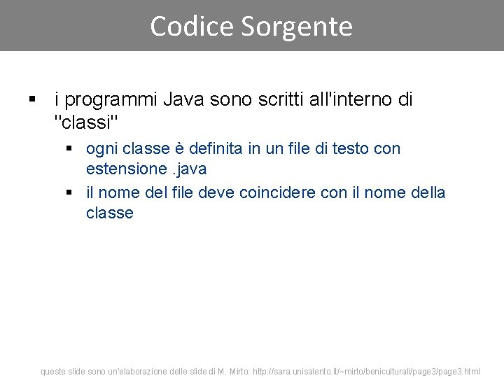 Codice Sorgente § i programmi Java sono scritti all'interno di "classi" § ogni classe