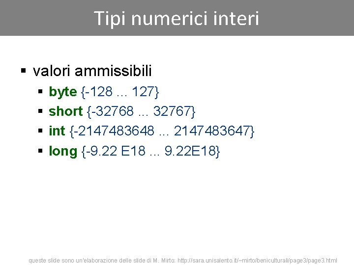 Tipi numerici interi § valori ammissibili § § byte {-128. . . 127} short